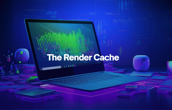 Top Techniques for Enhancing & Optimising the Render Cache